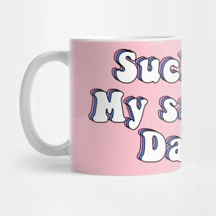 Suck Out My Sadness Daddy Mug